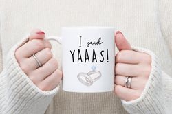 i said yaaas mug, cute engagement gift for her, future mrs mug, engaged mug, engageme