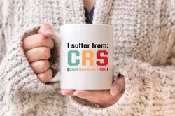 I Suffer From CRS Cant Remember Shit Mug, Forgetfulness Coffee Mug, Getting Old, Agin