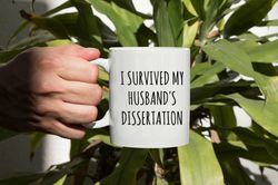 i survived my husbands dissertation mug, dissertation coffee mug, dissertation gift,