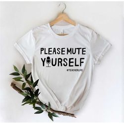 please mute yourself teacher life, 2021 teacher, online education, teacher gift, virtual teacher, distance learning, qua