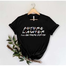 future lawyer - lawyer shirt - lawyer gift - law school - lawyer tee - best lawyer - gift for lawyer - law student - fun