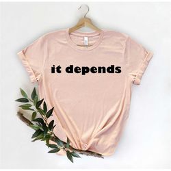 it depends shirt, law school graduation, attorney tee, law school, law student shirt, funny lawyer gift, lawyer shirt, f