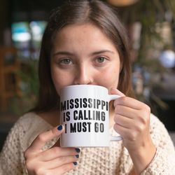 Mississippi Is Calling I Must Go Coffee Mug Microw