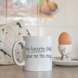 favourite child mug, funny gift, gift for mum, mu