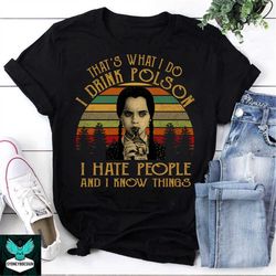 that's what i do i drink poison i hate everything and i know things vintage t-shirt, wednesday addams shirt, halloween s