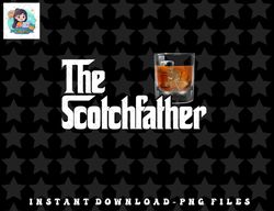 mens the scotchfather scotch father dad fathers day drinking png, sublimation, digital download