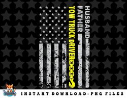 husband father tow truck driver american flag towing dad png, sublimation, digital download