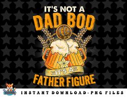 its not a dad bod its a father figure funny beer lover dad png, sublimation, digital download