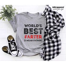 world's best farter i mean father shirt, dad shirt, father day gift from daughter, father day gift, father day gift idea