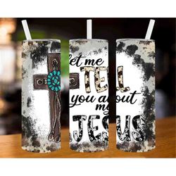 let me tell you about my jesus tumbler 20oz tumbler wrap png download, tumbler wrap-png digital download, jesus tumbler