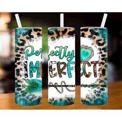 perfectly imperfect 20oz tumbler wrap png download, tumbler wrap-png digital download,perfectly imperfect tumbler png, w