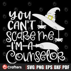 counselor svg you can't scare me i'm a counselor svg halloween svg school counselor svg counselor svg designs counselor