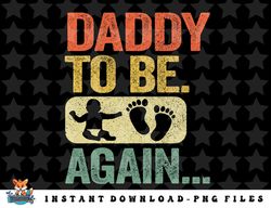 mens daddy to be again new dad soon 2nd father second time dad png, sublimation, digital download