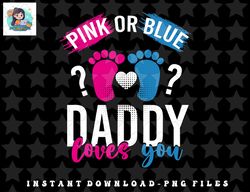 pink or blue daddy loves you gender reveal png, sublimation, digital download