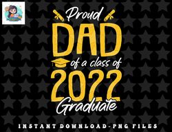 proud dad of a 2022 graduate class of 2022 graduation father png, sublimation, digital download