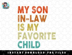 son in-law favorite child, father mom-my funny family png, sublimation, digital download