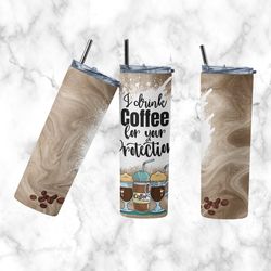 drink coffee tumbler, i drink coffee for your protection straight skinny tumbler, coffee sublimation wrap skinny tumbler