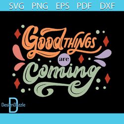 good things are coming svg png positive life svg cutting for files