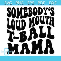 somebody's loud mouth tball mama png svg, tball mom svg cricut for files design
