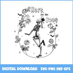 Here For The Boos Svg, Skeleton Svg, Flower Svg, Halloween Svg, Ai Digital File
