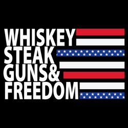 whiskey steak guns and freedom svg, independence svg, 4th of july cheers, independence party, 4th of july quotes svg, wh