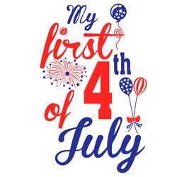 my first 4th of july svg, independence svg, first 4th of july svg, 4th of july svg, 1st independence day, 1st fourth of