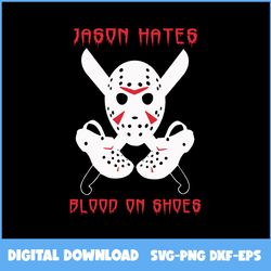 jason hates blood on shoes svg, jason voorhees svg, blood svg, halloween svg, ai digital file