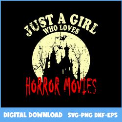 just a girl who loves horror movies svg, blood svg, girl svg, horror movie svg, halloween svg, ai digital file