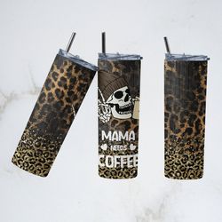 mama needs coffee tumbler, mama needs coffee straight skinny tumbler, leopard coffee sublimation wrap skinny tumbler