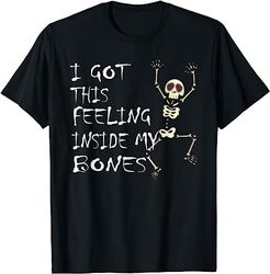 i got this feeling inside my bones halloween t-shirt t-shirt