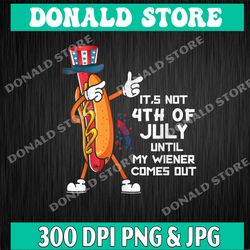 it's not the 4th of july until my wiener comes out hot dog png, png high quality, png, digital download