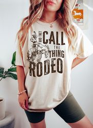 and they call the thing rodeo,rodeo tshirt,vintage rodeo,saddle up buttercup shirt,co