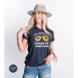 just another day closer to summer break shirt, summer shirt, perfect gift for teacher and students, summer break gifts,