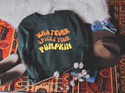cute fall sweatshirt,thanksgiving sweater,whatever spices your pumpkin,happy thanksgi