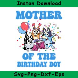 mother of the birthday boy svg, bluey birthday boy svg, birthday boy svg, bluey svg, instant download