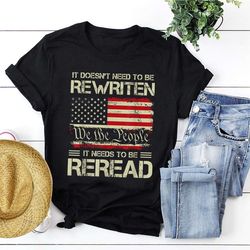 we the people t-shirt, it doesnt need rewritten it just needs to be reread shirt, constitution vintage us flag print tee