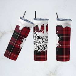 baby cold nobody to love tumbler, baby its cold outside tumbler, baby its cold outside skinny tumbler