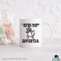 cat lover mug, work hard so my cat can have a bett