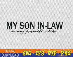 my son in-law is my favorite child funny family humor svg, eps, png, dxf, digital download