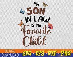 funny my son in law is my favorite child from mother in law svg, eps, png, dxf, digital download