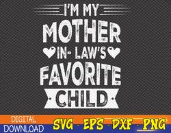 i'm my mother in law's favorite child funny parent men women svg, eps, png, dxf, digital download