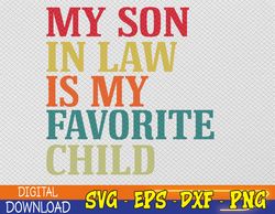 my son in law is my favorite child funny family humor retro svg, eps, png, dxf, digital download