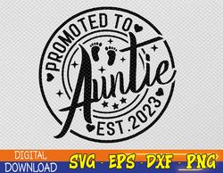 promoted to auntie 2023 future soon to be new aunt svg, eps, png, dxf, digital download