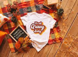 its all gravy baby shirt, 2022 happy thanksgiving