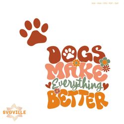 funny dogs make everything better svg graphic design file