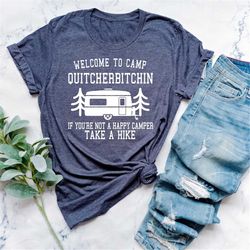 welcome to camp quitcherbitchin, happy camping shirt, camping gifts, nature lover gift, camping lover, funny camp saying