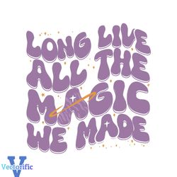 long live all the magic we made taylor svg cutting file
