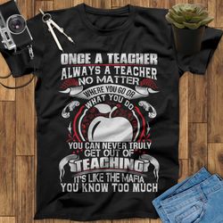 once a teacher always a teacher shirt, teacher appreciation gift, back to school shirt, end of year teacher gift, teachi