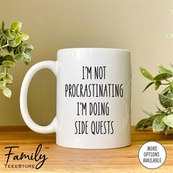 I'm Not Procrastinating I'm Doing Side Quests Coffee Mug  Funny Coffee Mug  Procrastinator Gift  Funny Friend Gift