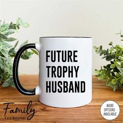 future trophy husband coffee mug funny future husband mug  future husband gift  funny mug